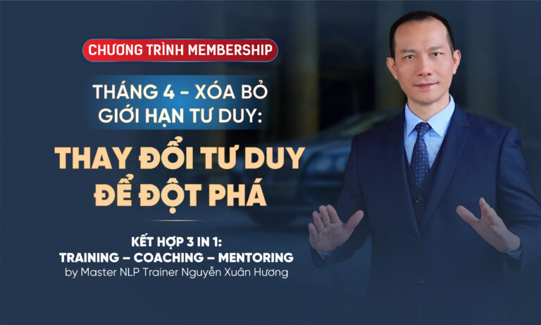 CHƯƠNG TRÌNH MEMBERSHIP – THÁNG 4: THAY ĐỔI TƯ DUY ĐỂ ĐỘT PHÁ